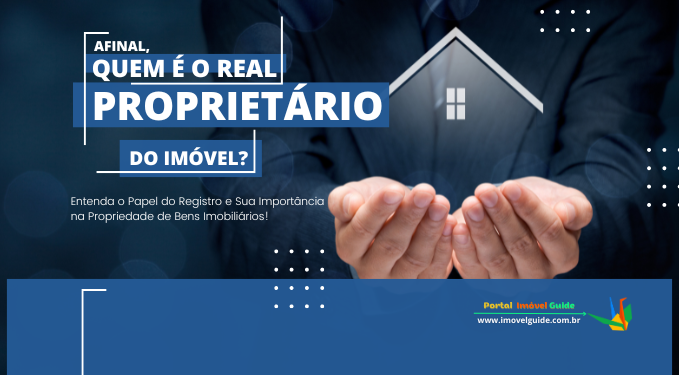 Afinal, Quem É o Real Proprietário do Imóvel?