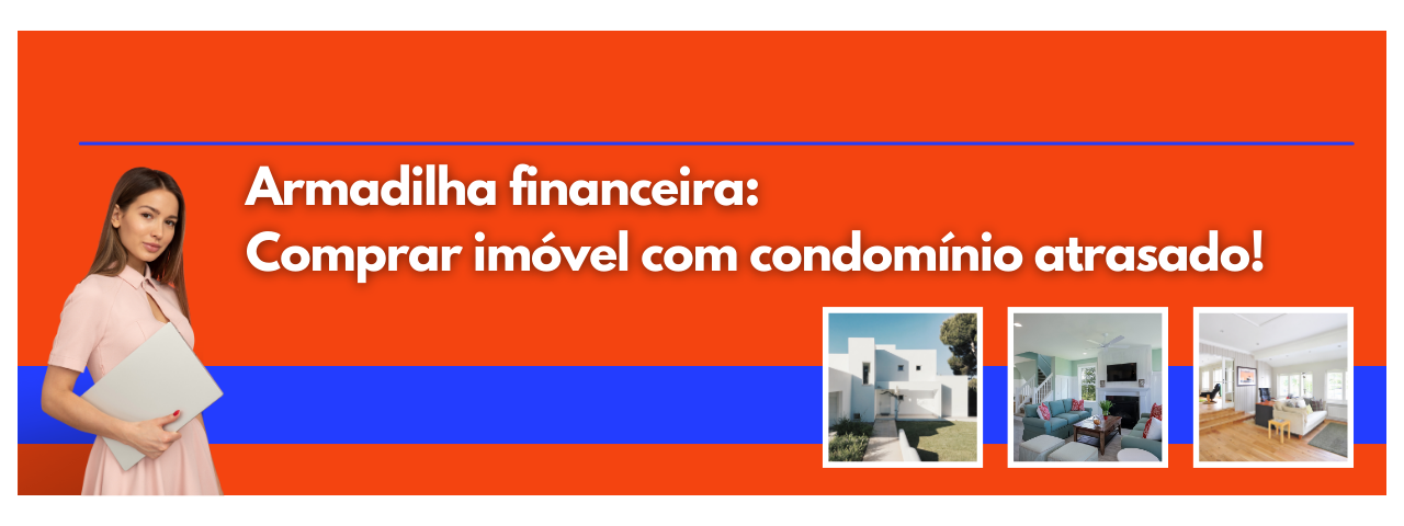 Armadilha Financeira: Comprar Imóvel com Condomínio Atrasado