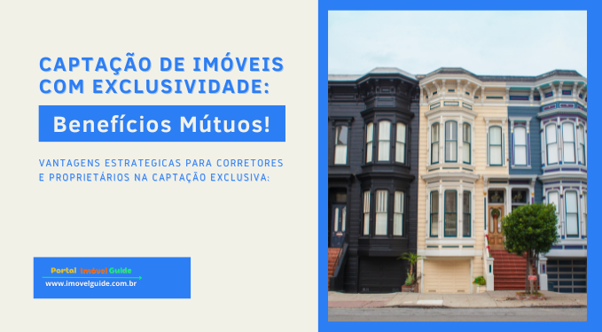 Captação de Imóveis com Exclusividade: Benefícios Mútuos!