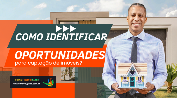 Como Identificar Oportunidades para Captação de Imóveis?