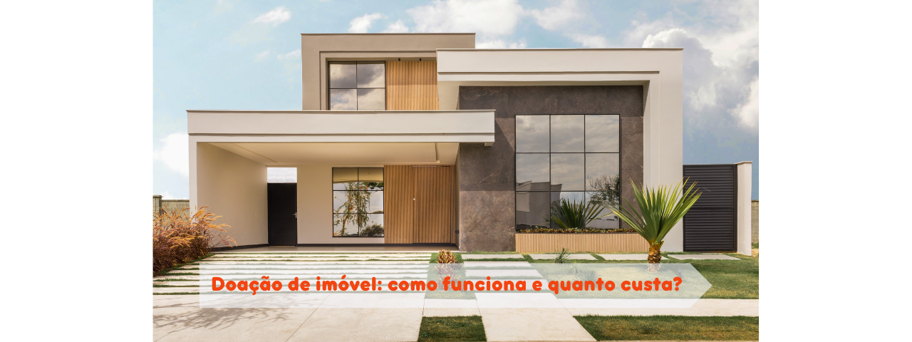 Doação de Imóvel: Como Funciona e Quanto Custa!
