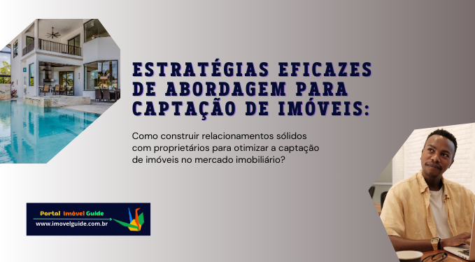 Estratégias Eficazes de Abordagem para Captação de Imóveis: