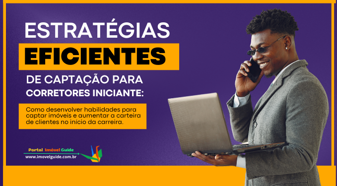 Estratégias Eficientes de Captação para Corretores Iniciante