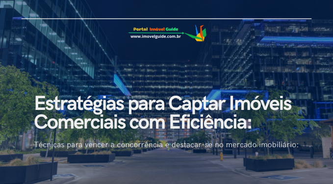 Estratégias para Captar Imóveis Comerciais com Eficiência: