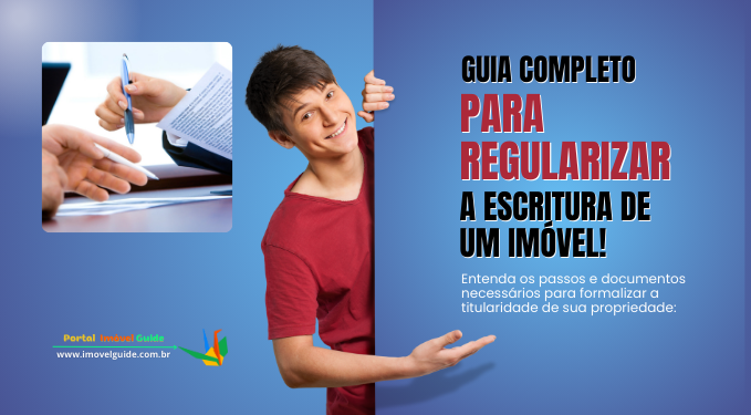 Guia Completo para Regularizar a Escritura de um Imóvel!