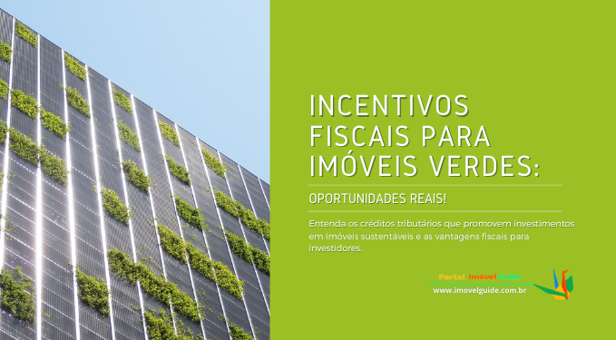 Incentivos Fiscais para Imóveis Verdes: Oportunidades Reais!