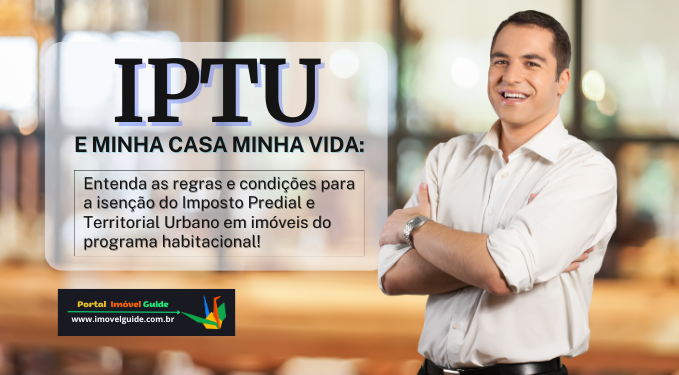 Iptu e Minha Casa Minha Vida: Desvendando a Isenção!