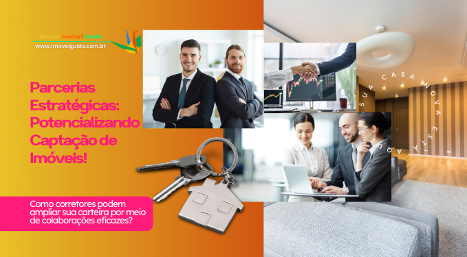 Parcerias Estratégicas: Potencializando Captação de Imóveis!