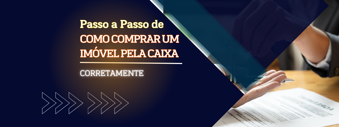 Passo a Passo de Como Comprar um Imóvel Pela Caixa 