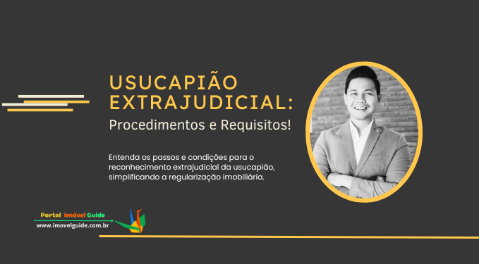 Usucapião Extrajudicial: Procedimentos e Requisitos!